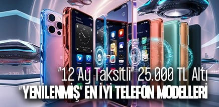 12 Ay Taksitle Alabileceğiniz 25.000 TL Altı En İyi Yenilenmiş Telefon Modelleri