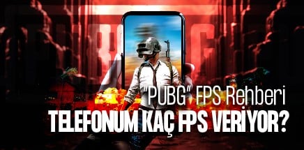 PUBG FPS Rehberi: Telefonum Kaç FPS Veriyor?