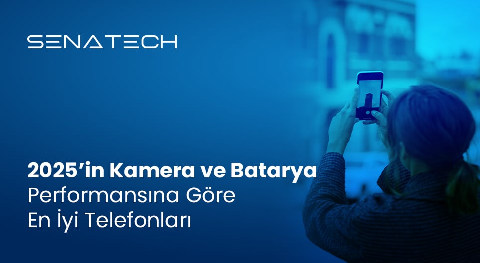 2025’in Kamera ve Batarya Performansına Göre En İyi Telefonları