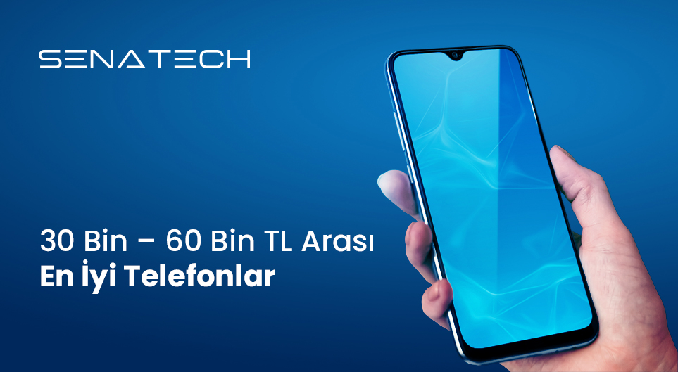 30 Bin – 60 Bin TL Arası En İyi Telefonlar (2026 Güncel Rehber)