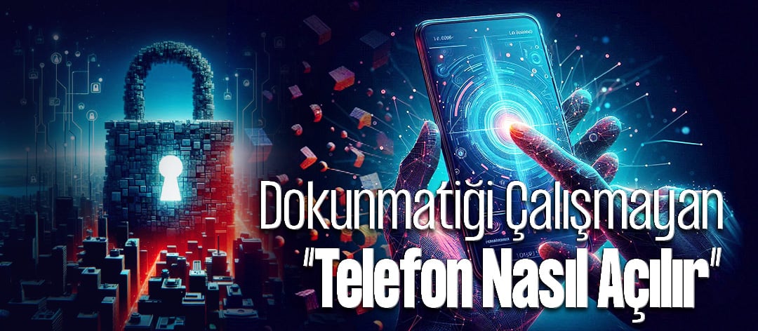 Dokunmatiği Çalışmayan Telefon Nasıl Açılır?