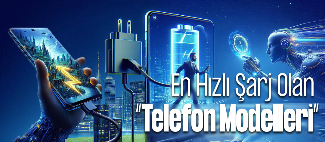 En Hızlı Şarj Olan Telefon Modelleri