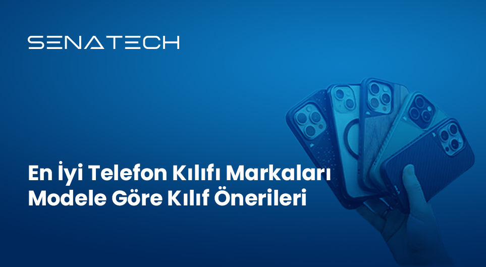 En İyi Telefon Kılıfı Markaları - Modele Göre Kılıf Önerileri