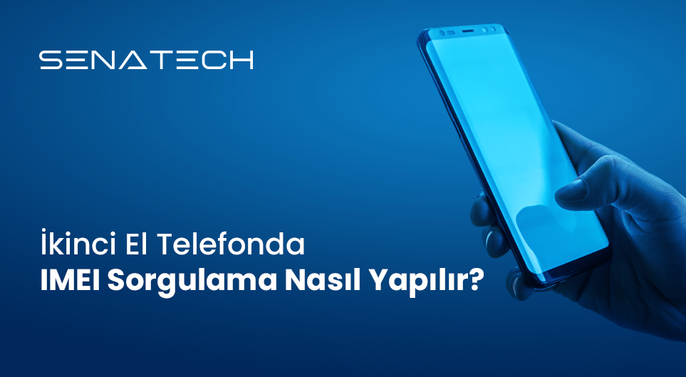 İkinci El Telefon Alırken IMEI Sorgulaması Nasıl Yapılır? (2026 Güncel Rehber)