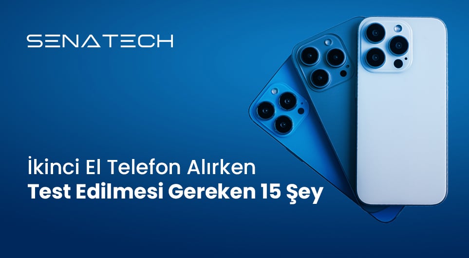 İkinci El Telefon Alırken Test Edilmesi Gerekenler (2026 Rehberi)