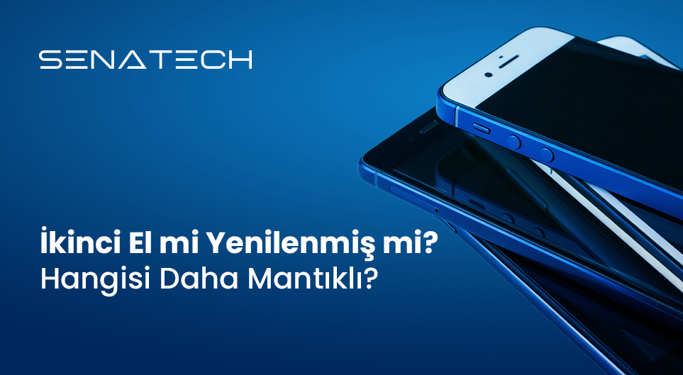 İkinci El mi Yenilenmiş mi? Hangisi Daha Mantıklı?