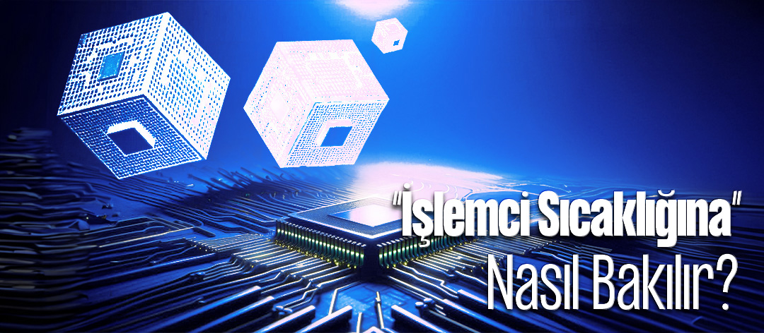İşlemci Sıcaklığına Nasıl Bakılır?