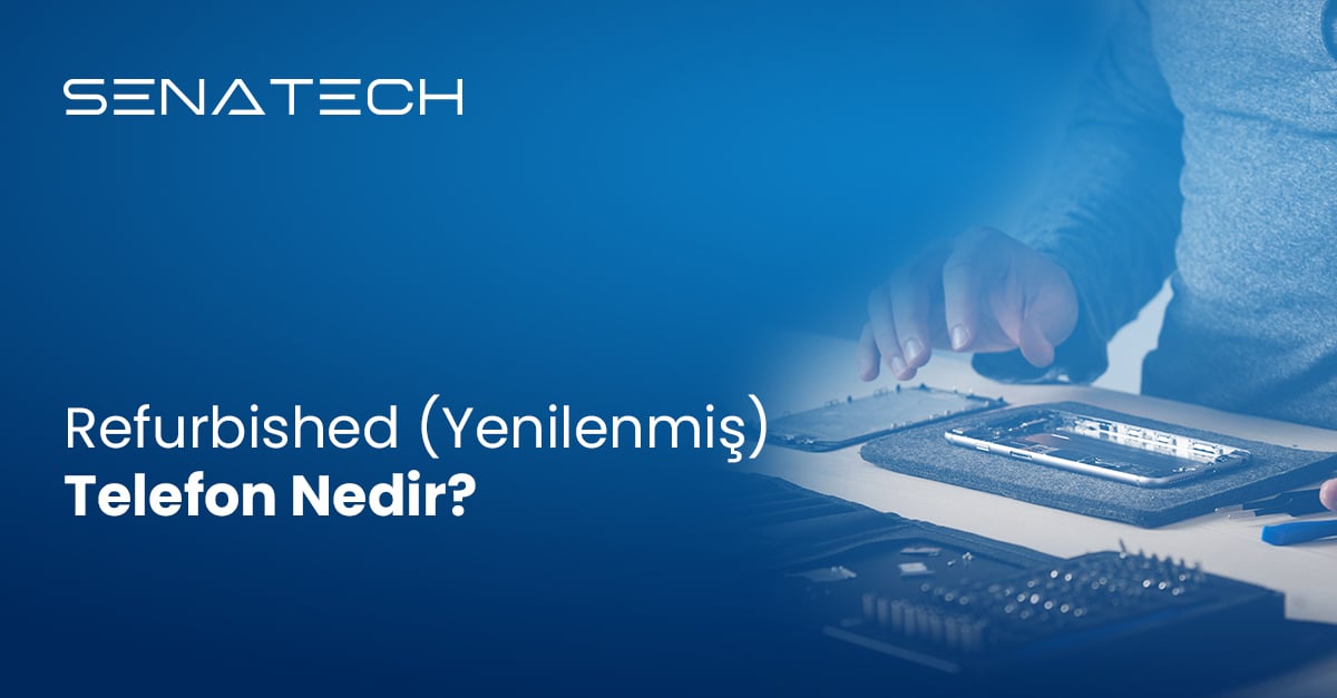 Refurbished Ne Demek? Yenilenmiş Telefonlar Hakkında Her Şey