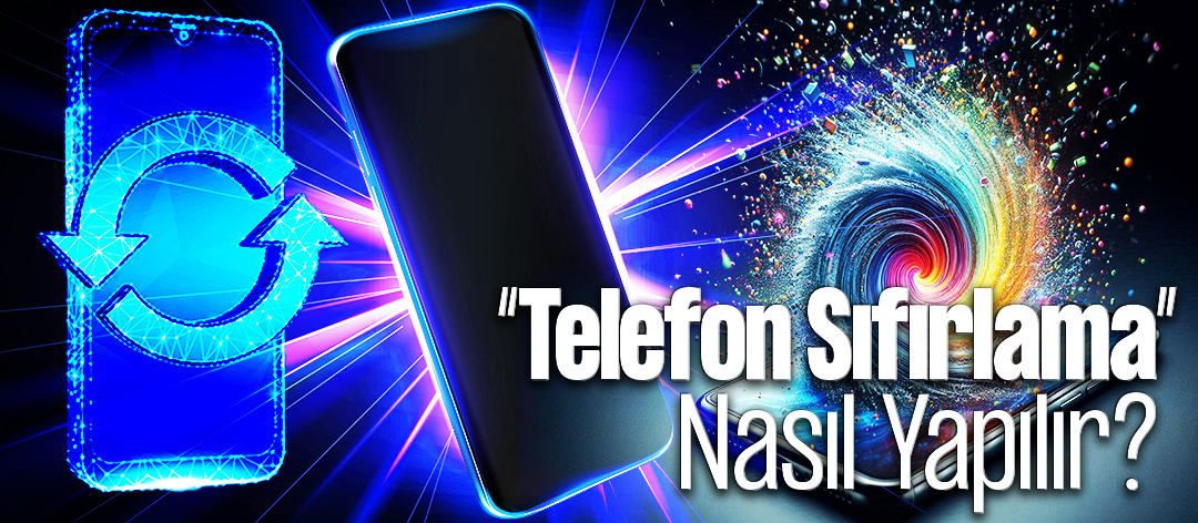 Telefon Sıfırlama Nasıl Yapılır?