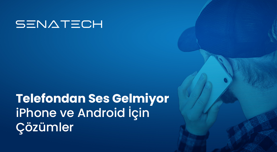 Telefondan Ses Gelmiyor – iPhone ve Android İçin Çözümler
