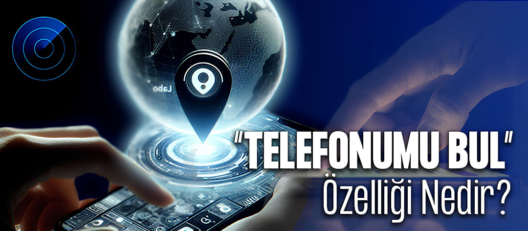 Telefonumu Bul Özelliği Nedir?