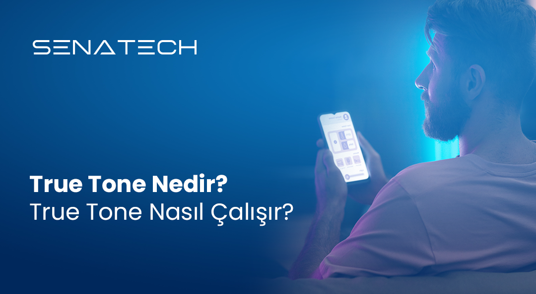 True Tone Nedir? True Tone Nasıl Çalışır?