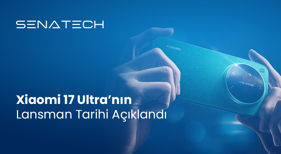 Xiaomi 17 Ultra’nın Lansman Tarihi Açıklandı