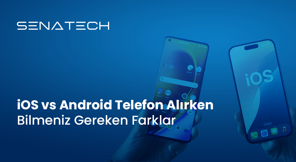 iOS vs Android Telefon Alırken Bilmeniz Gereken Farklar 2025
