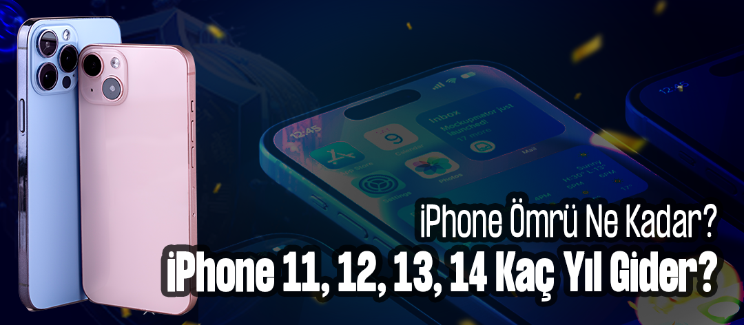iPhone Ömrü Ne Kadar? iPhone 11, 12, 13, 14 Kaç Yıl Gider?