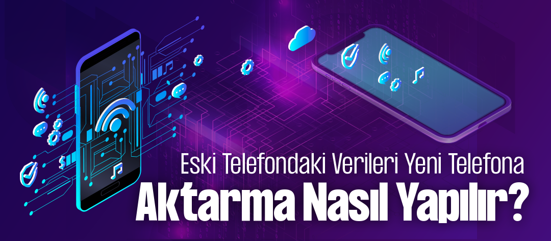 Eski Telefondaki Verileri Yeni Telefona Aktarma (Android & iPhone)