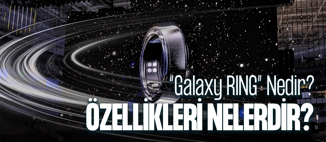 Galaxy Ring Nedir? Özellikleri Nelerdir?