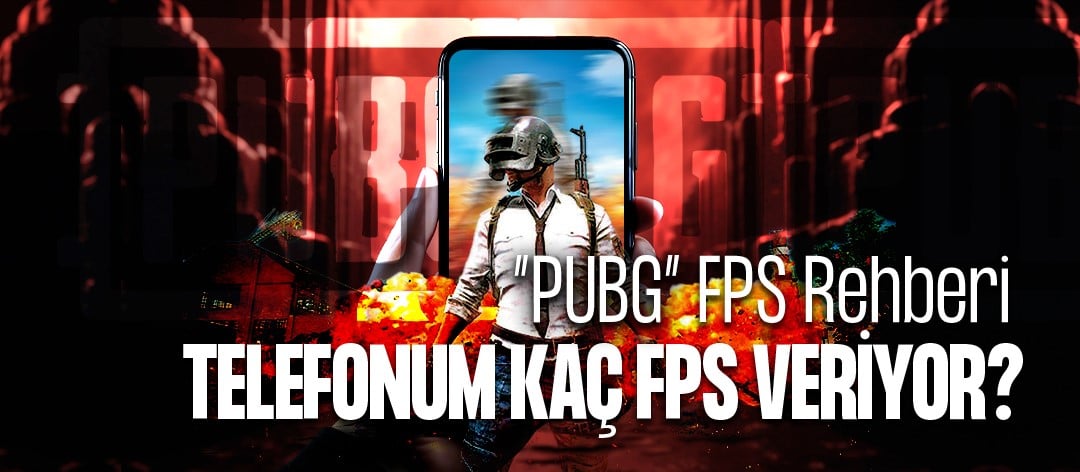 PUBG FPS Rehberi: Telefonum Kaç FPS Veriyor?