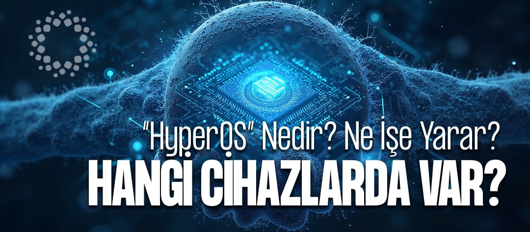 HyperOS Nedir? Xiaomi’nin Yeni İşletim Sistemi Hakkında Her Şey