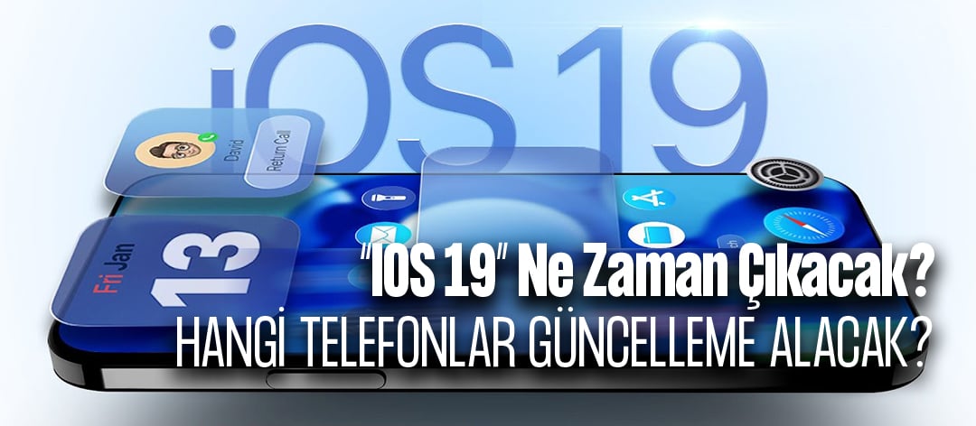 iOS 19 Ne Zaman Çıkacak? Hangi Telefonlar Güncelleme Alacak?