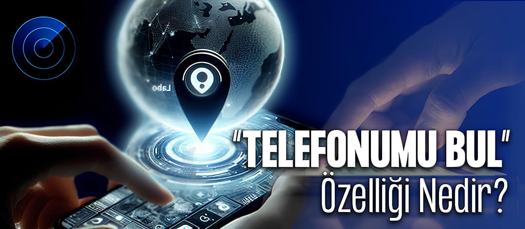 Telefonumu Bul Özelliği Nedir?   | Senatech