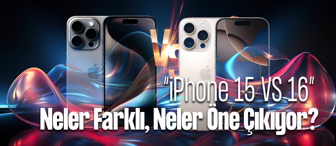 iPhone 15 vs iPhone 16: Farklar, Yenilikler ve Öne Çıkan Özellikler