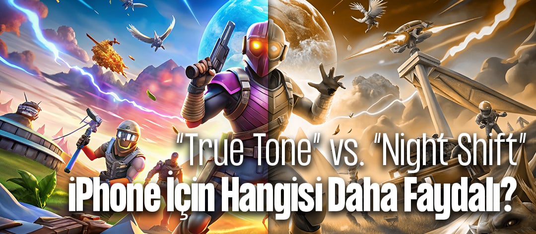 True Tone vs. Night Shift: iPhone Kullanıcıları İçin Hangisi Daha Faydalı?