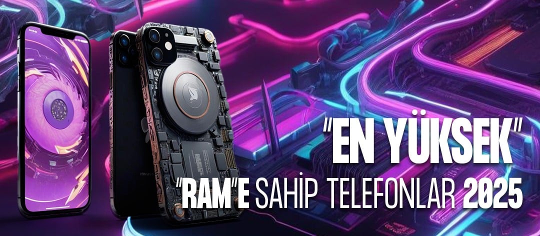 En Yüksek RAM’e Sahip Telefonlar (2025) - Performansın Zirvesi