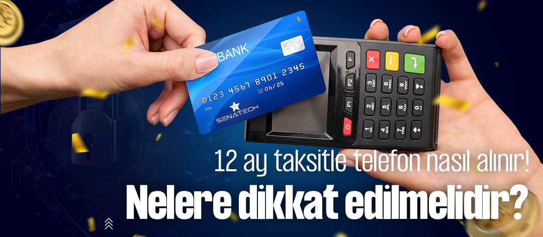12 Ay Taksitle Telefon Nasıl Alınır? Nelere Dikkat Edilmelidir?