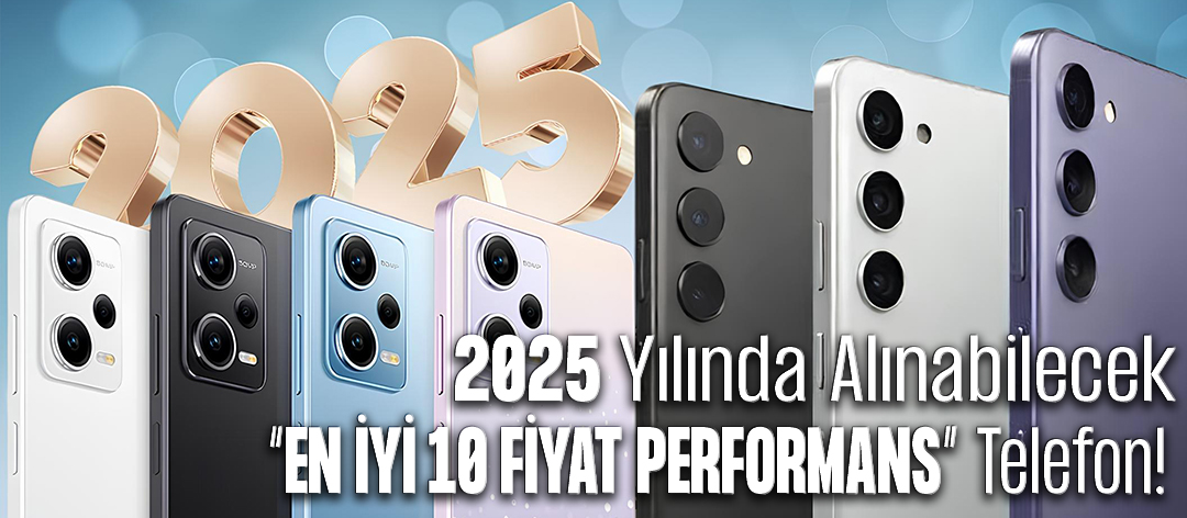 2025 Yılında Alınabilecek En İyi 10 Fiyat Performans Telefon