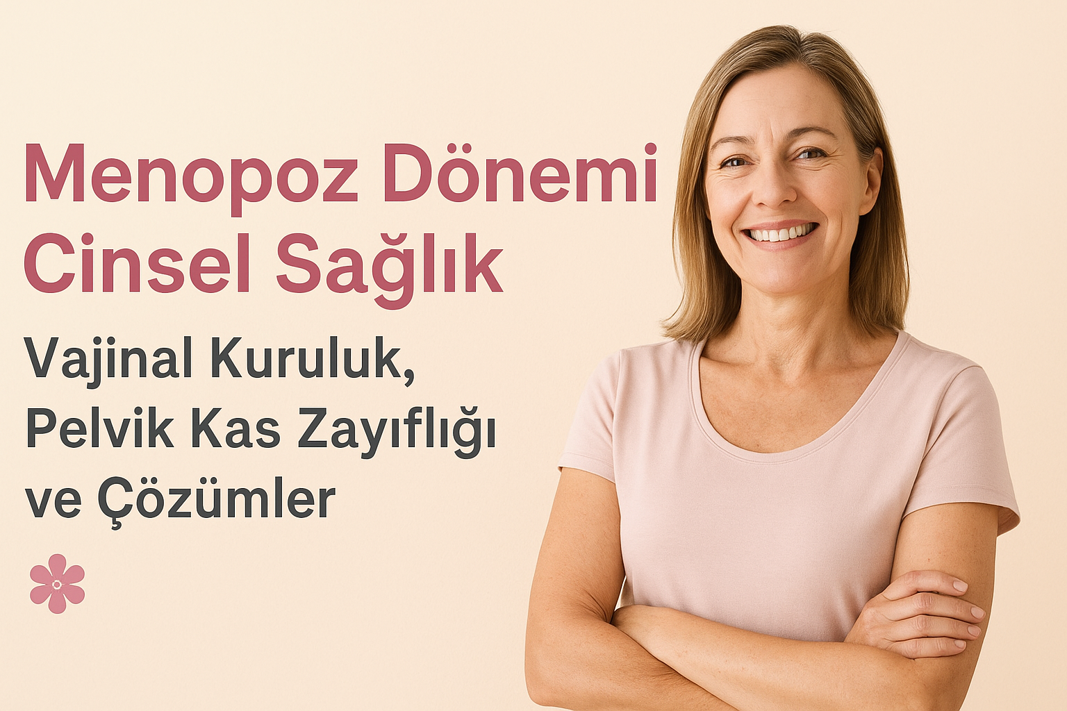 menopoz cinsel sağlık, vajinal kuruluk, pelvik kas egzersizleri, menopoz libido, menopozda cinsel yaşam, kadın sağlığı