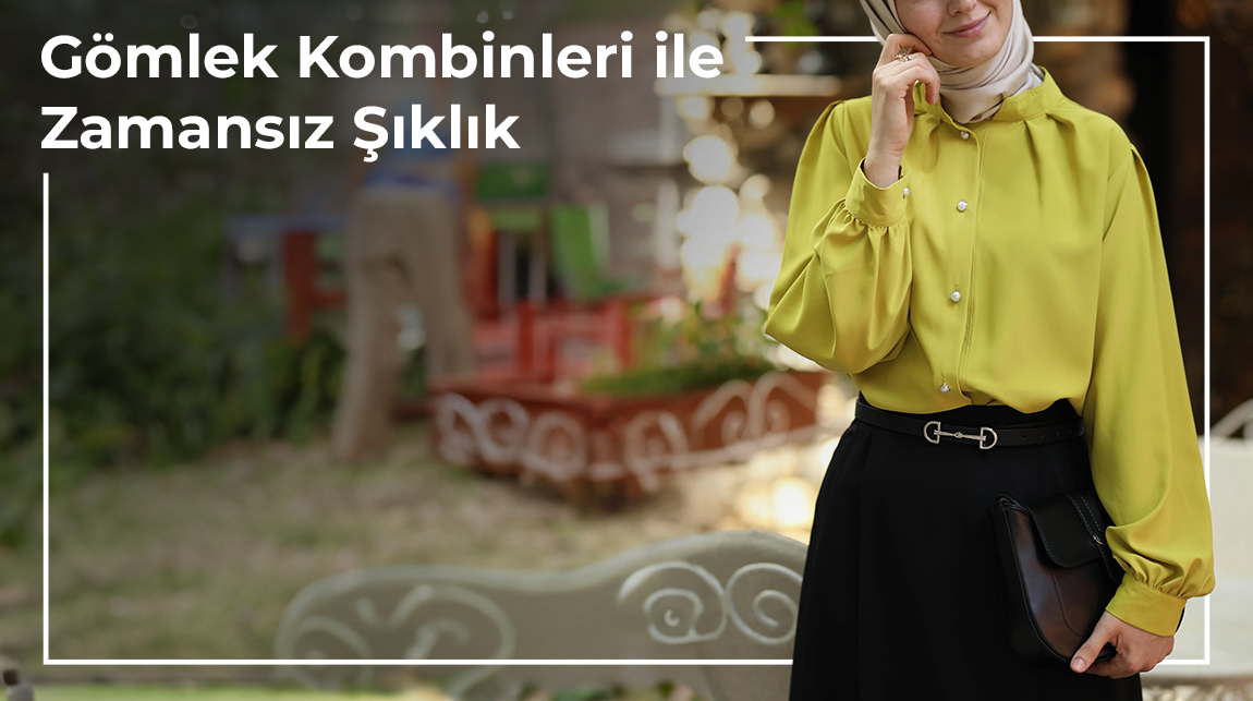 Gömlek Kombinleri ile Zamansız Şıklık
