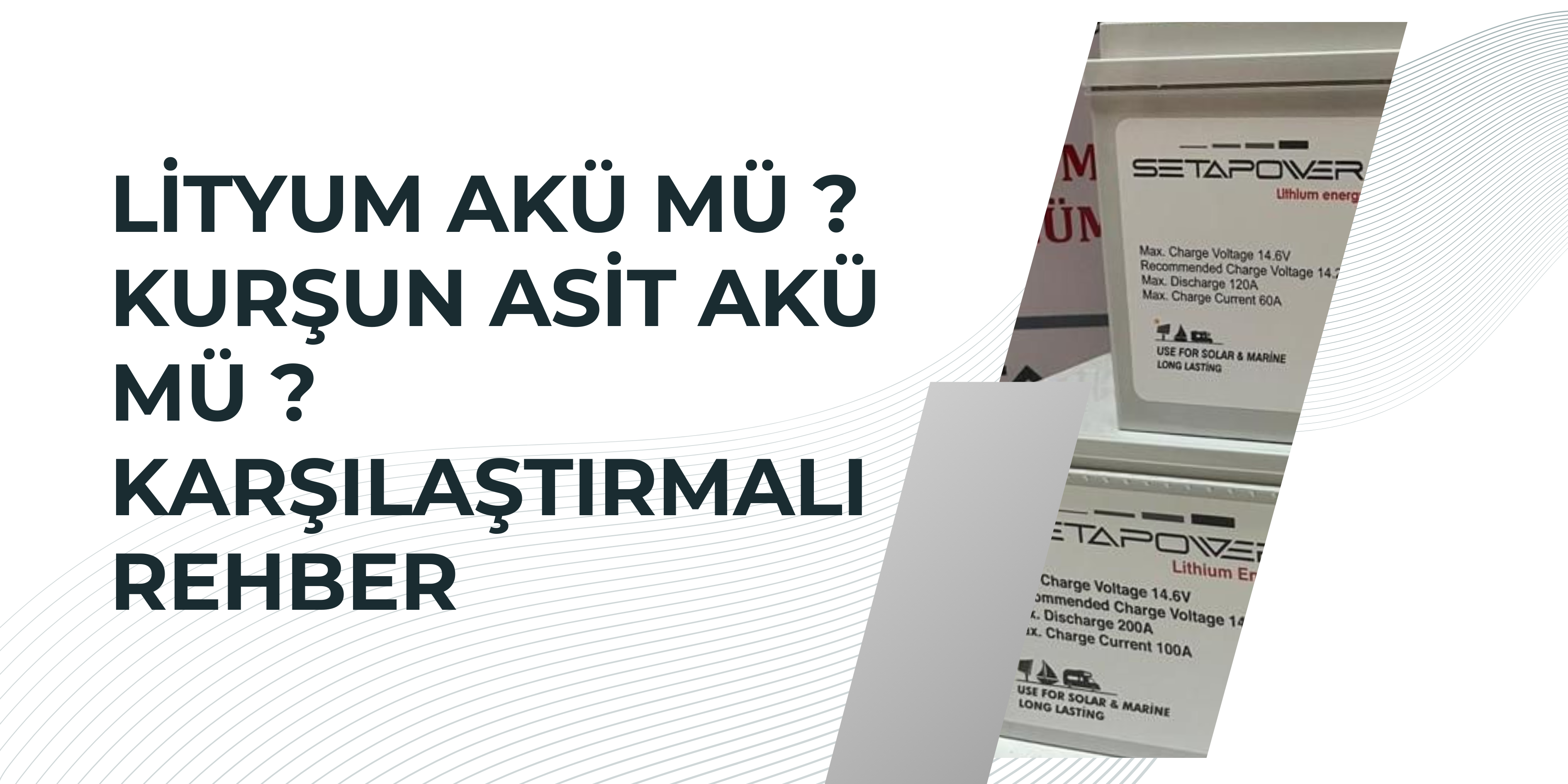 Lityum Akü mü, Kurşun Asit Akü mü? Karşılaştırmalı Rehber