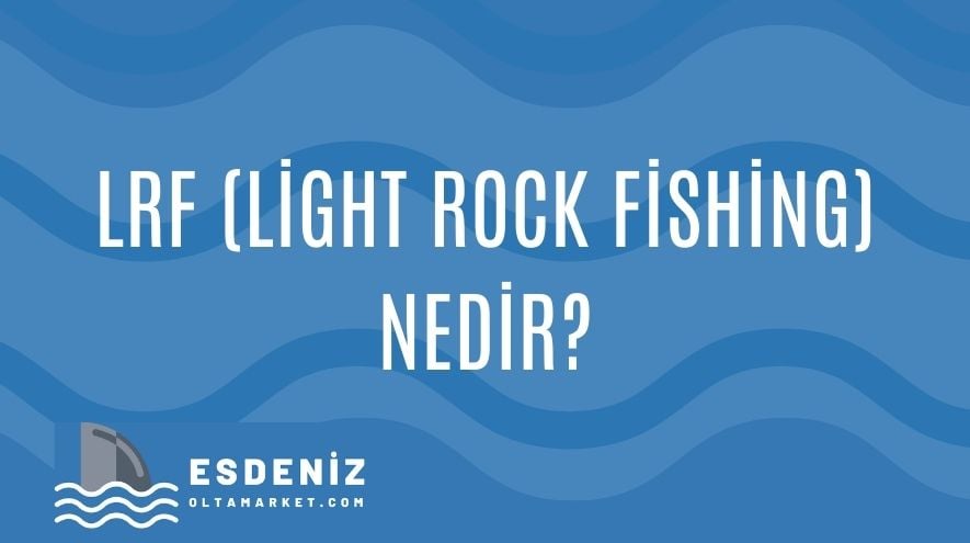 LRF (Light Rock Fishing) Nedir? Hafif Takımlarla Büyük Heyecan