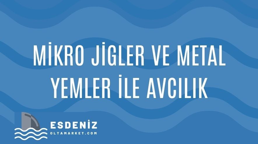 Mikro Jigler ve Metal Yemler ile Avcılık