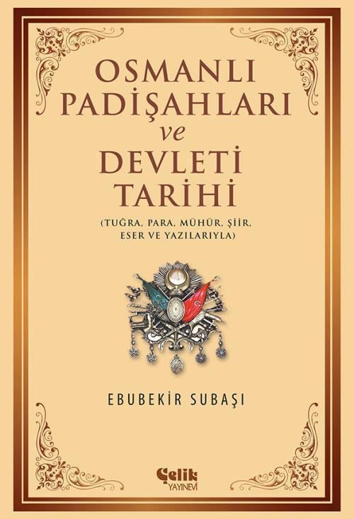 Osmanlı Padişahları ve Devleti Tarihi; Tuğra, Para, Mühür, Şiir, Eser ve Yazılarıyla