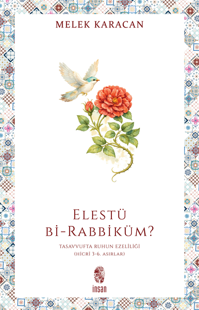 Elestü bi-Rabbiküm? - Tasavvufta Ruhun Ezelîliği (Hicrî 3-6. Asırlar)