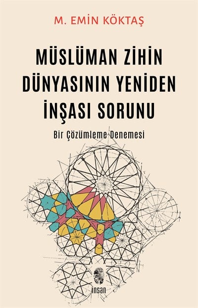 Müslüman Zihin Dünyasının Yeniden İnşası Sorunu / Bir Çözümleme Denemesi