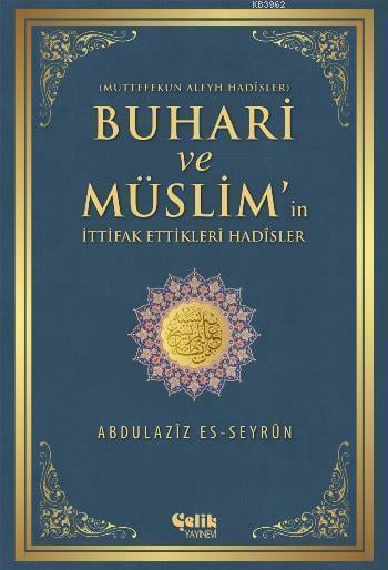Buhari ve Müslim'in İttifak Ettiği Hadisler / Abdulaziz es-Seyrün