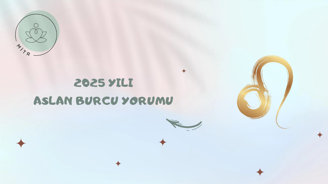 2025 Yılı Aslan Burcu Yorumu
