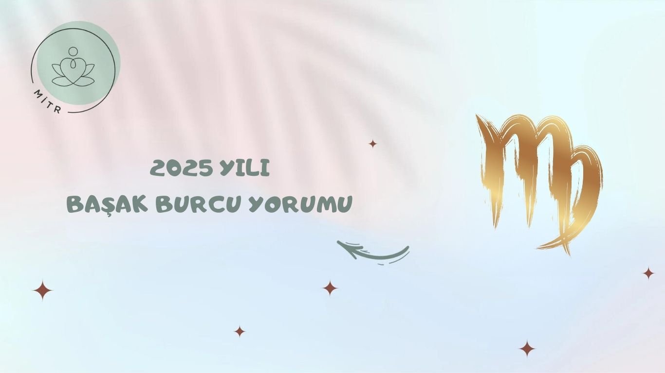 2025 Yılı Başak Burcu Yorumu