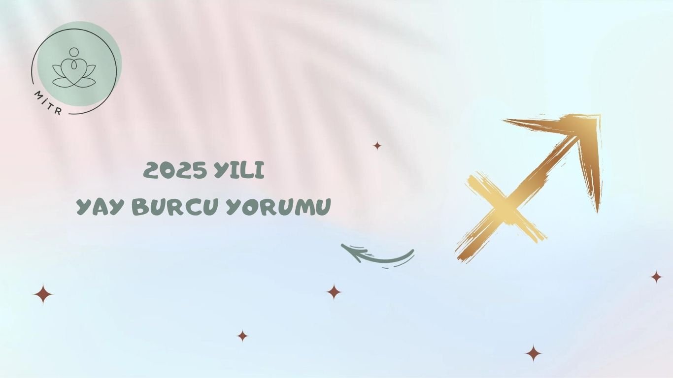 2025 yılı Yay burcu Yorumları