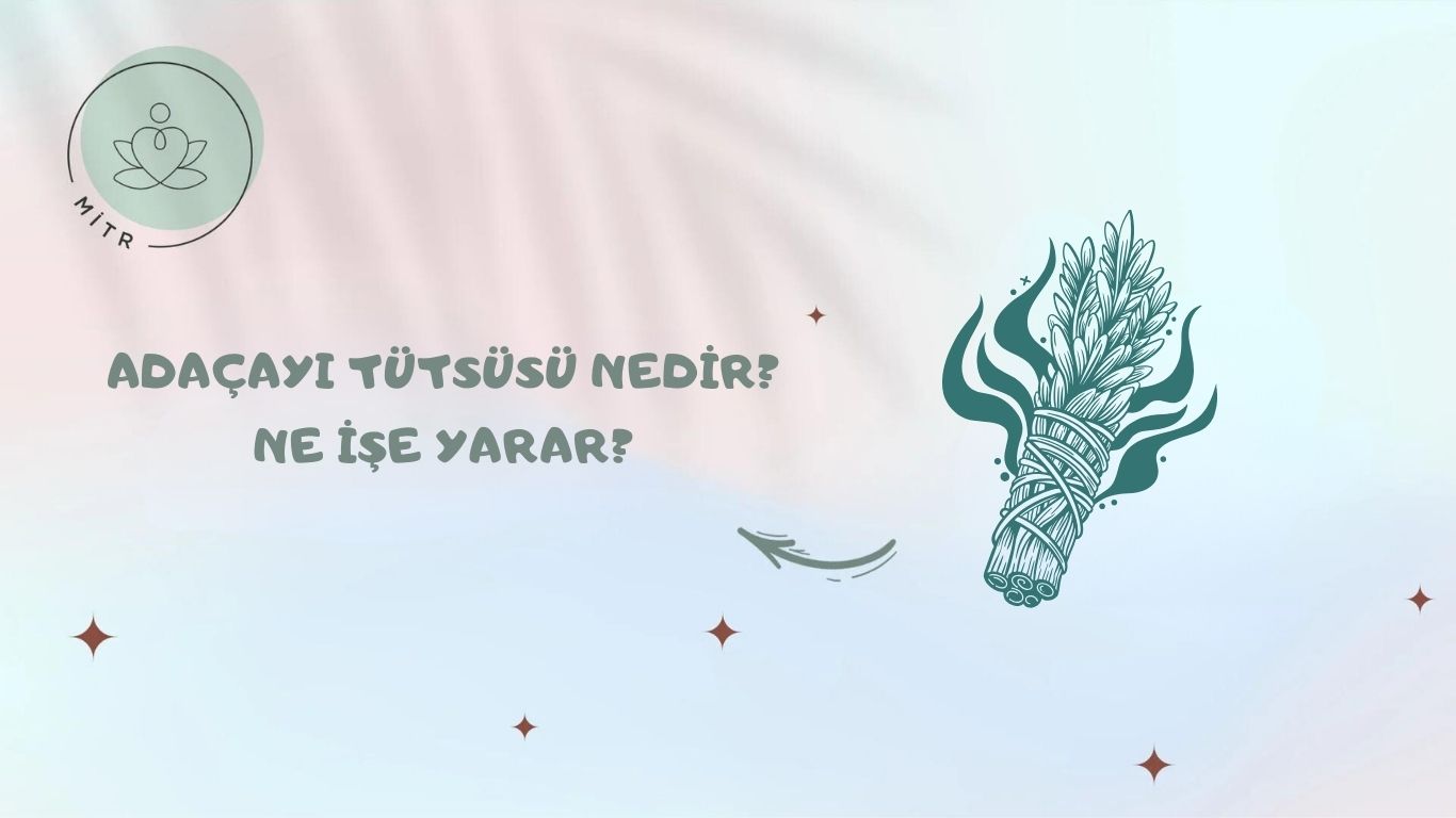 Adaçayı Tütsüsü Nedir? Ne İşe Yarar?