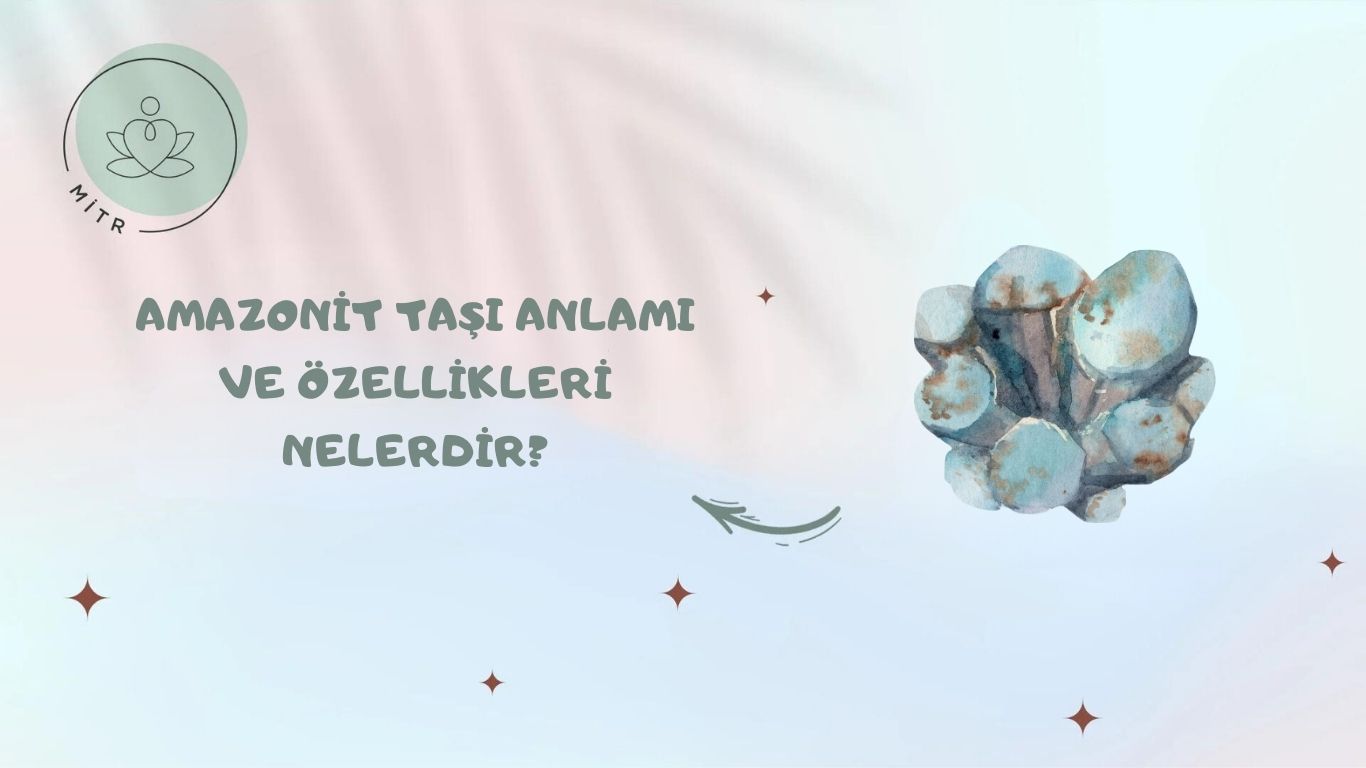 Amazonit Taşı Anlamı ve Özellikleri Nelerdir?