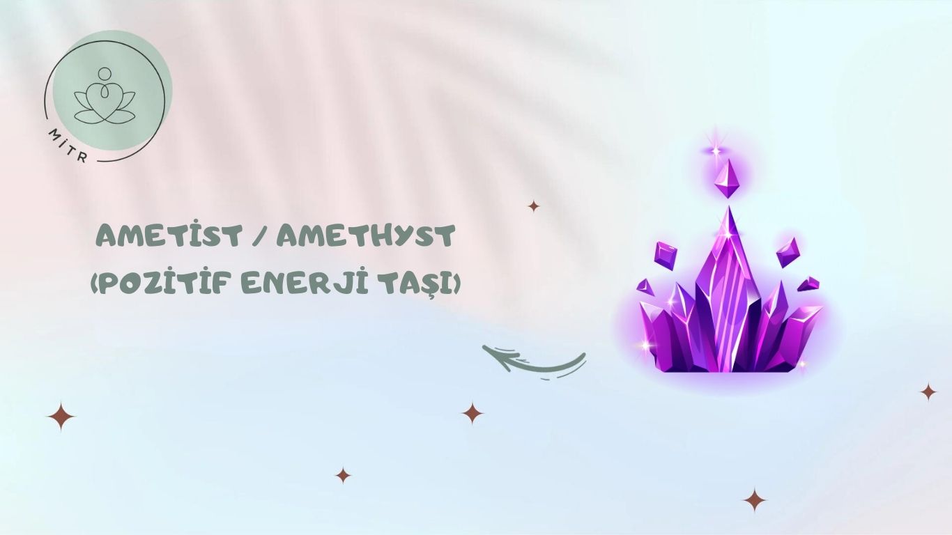 Ametist / Amethyst (Pozitif Enerji Taşı)