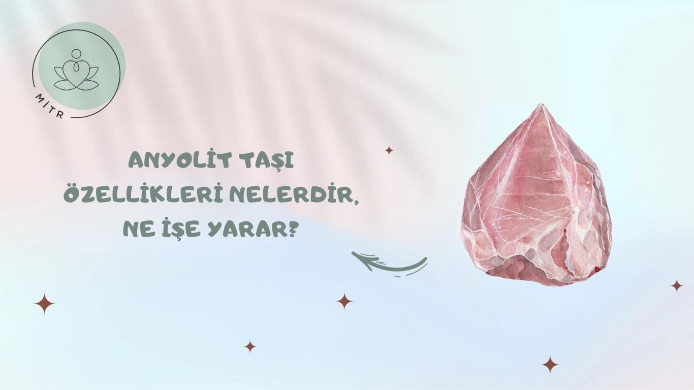 Anyolit Taşı Özellikleri Nelerdir, Ne İşe Yarar?