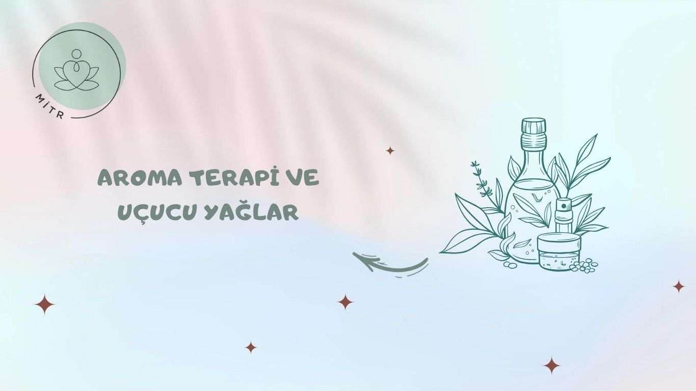 Aroma Terapi ve Uçucu Yağlar