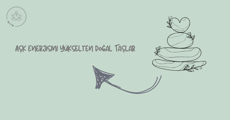 Aşk Enerjisini Yükselten Doğal Taşlar