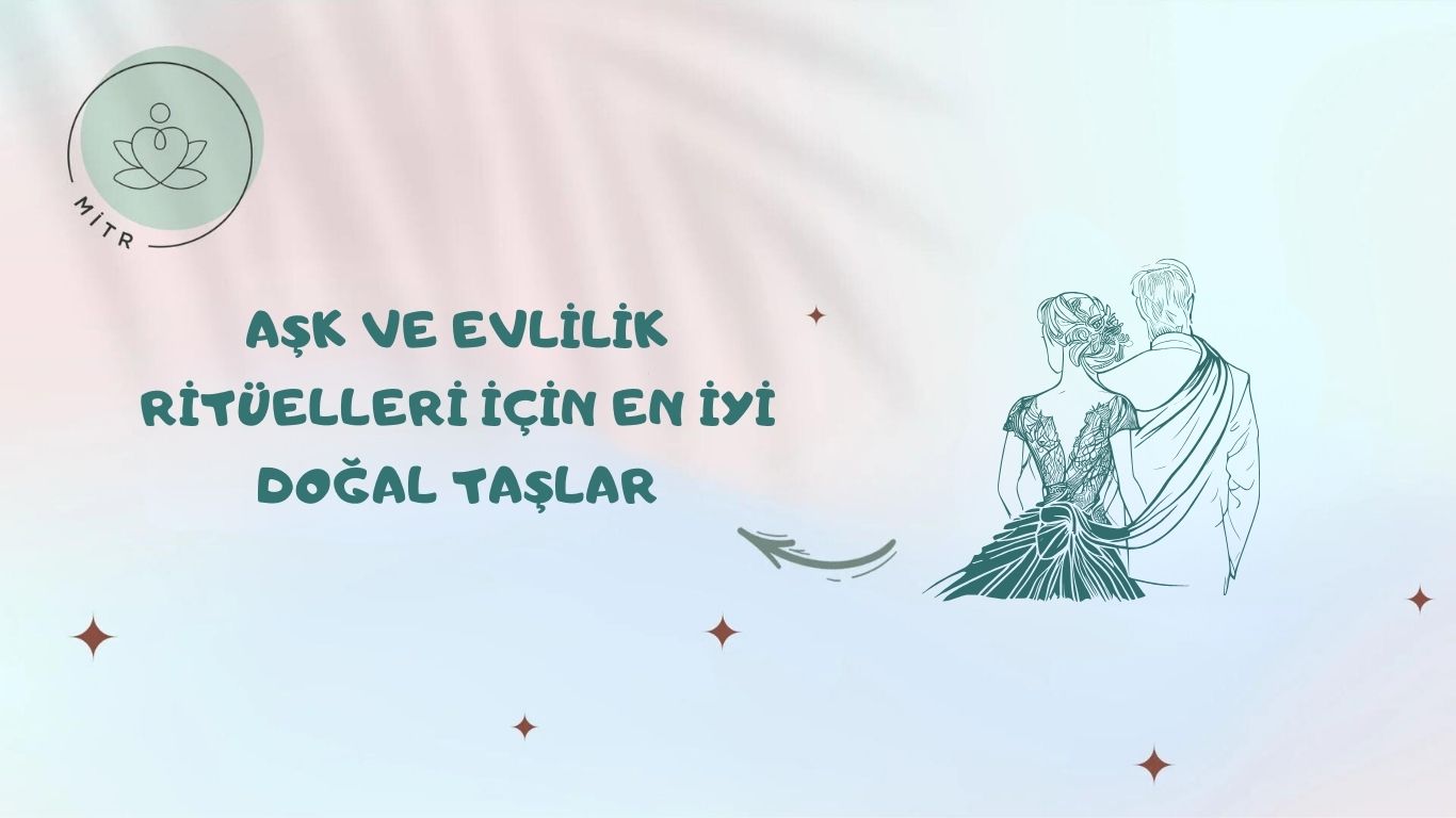 Aşk ve Evlilik Ritüelleri İçin En İyi Doğal Taşlar