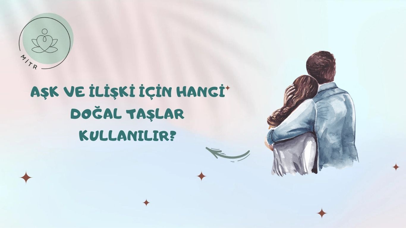 Aşk ve İlişki İçin Hangi Doğal Taşlar Kullanılır?